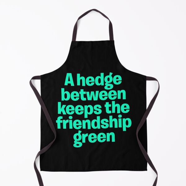 Item preview, A hedge between keeps the friendship green. v.8 designed and sold by x1brett.