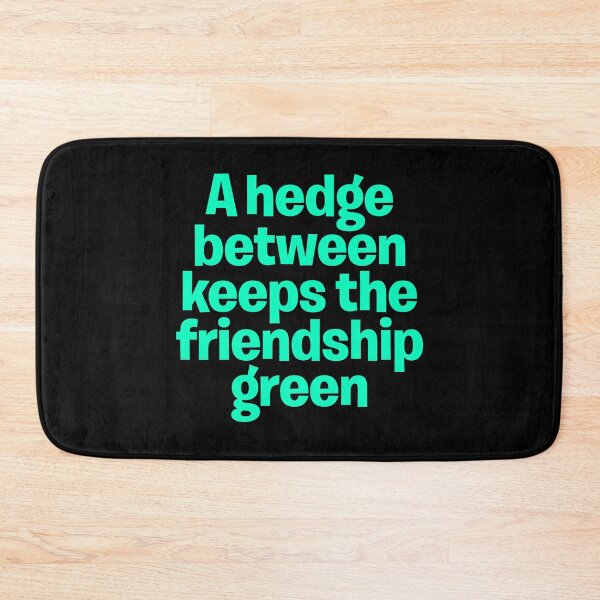 Item preview, A hedge between keeps the friendship green. v.8 designed and sold by x1brett.