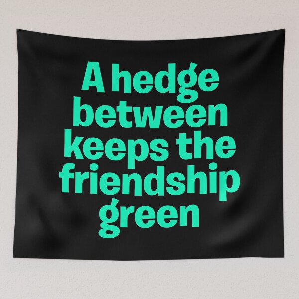 Item preview, A hedge between keeps the friendship green. v.8 designed and sold by x1brett.
