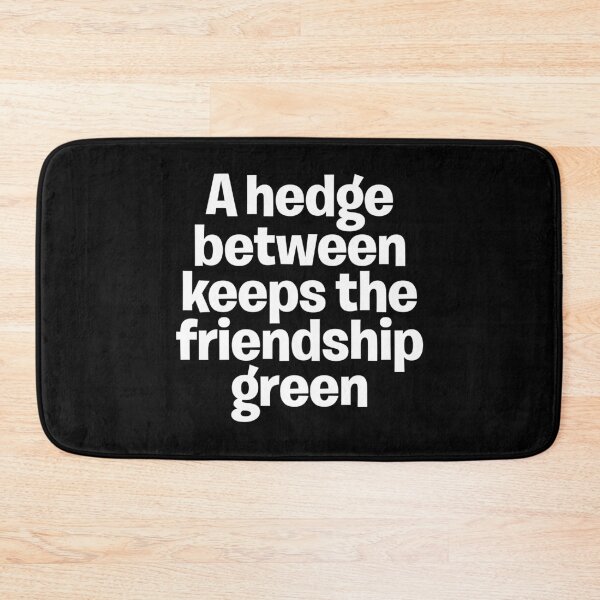 Item preview, A hedge between keeps the friendship green. v.9 designed and sold by x1brett.