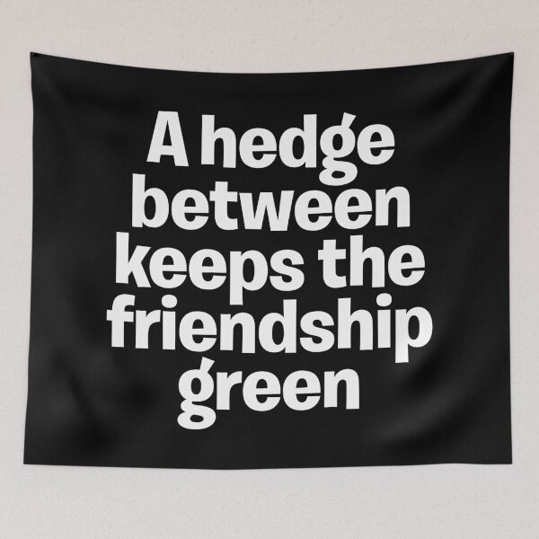 Item preview, A hedge between keeps the friendship green. v.9 designed and sold by x1brett.