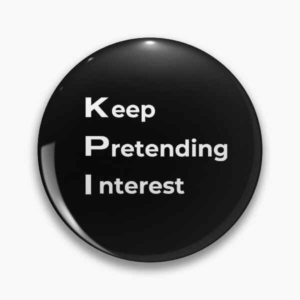 Item preview, KPI - Keep Pretending Interest designed and sold by Sovi14.