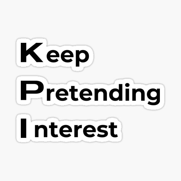 Item preview, KPI - Keep Pretending Interest designed and sold by Sovi14.