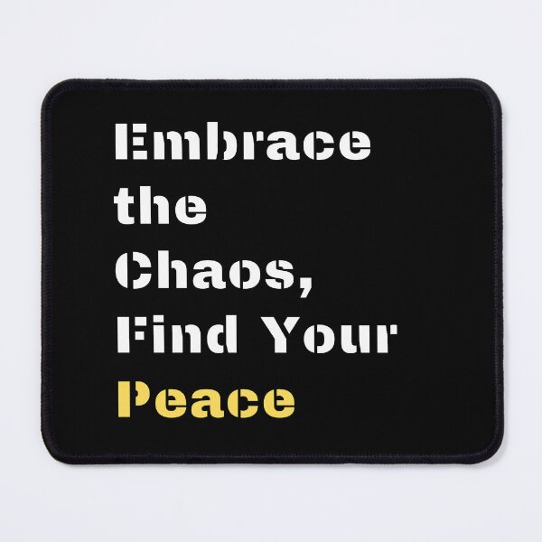 Item preview, Embrance the Chaos, Find Your Peace designed and sold by DEESprint.