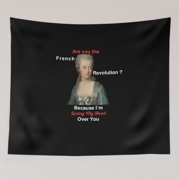 Item preview, Are you the French Revolution because I'm losing my head over you, Romantic historical references designed and sold by JustCrafted.