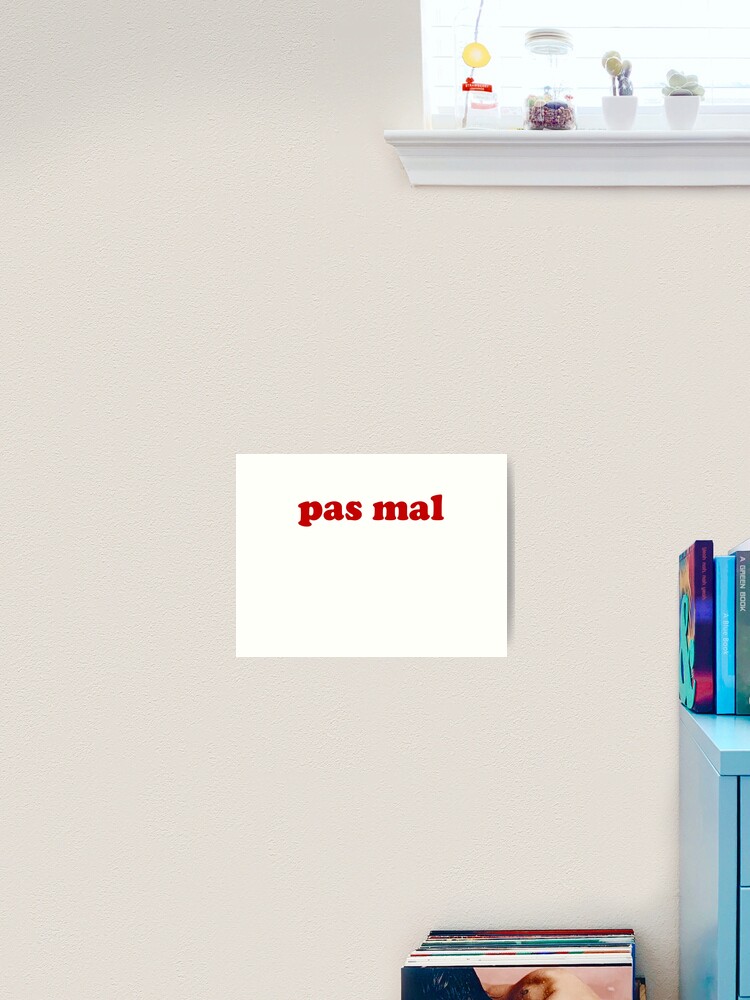 Pas Mal French Slang Words Not Bad Art Print By Francophile Redbubble Mal (noun) • evil • ill • wrong • harm • hurt • difficulty • trouble • pain • disease • illness • ache • pains • malady &bull to say that your french is bad in french, you simply just say, je parle mal français. pas mal french slang words not bad art print by francophile redbubble