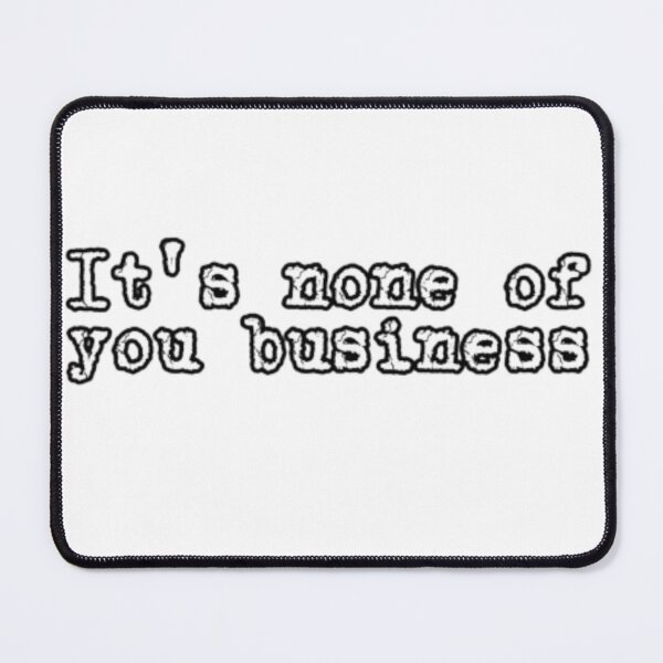 Item preview, writing and text- ıts none of you business designed and sold by catcraftss.