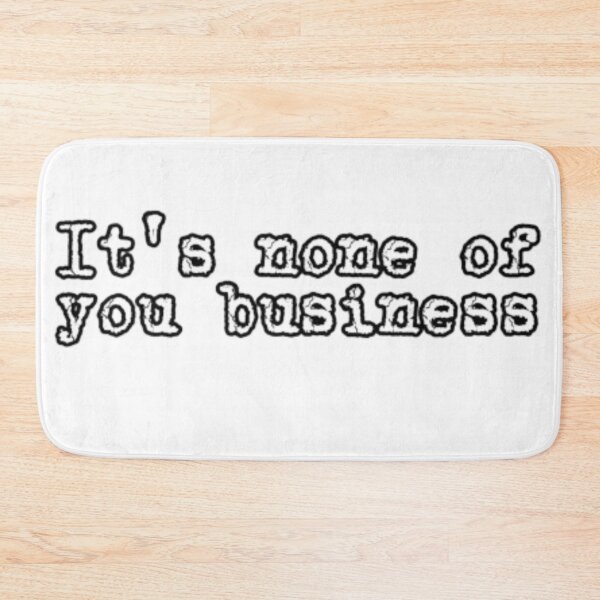 Item preview, writing and text- ıts none of you business designed and sold by catcraftss.