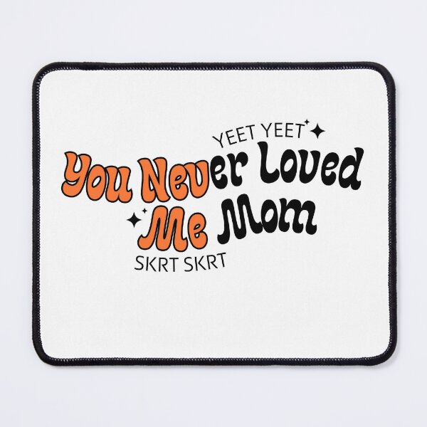 Item preview, You Never Loved Me Mom designed and sold by AestHenni17.