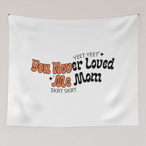 Item preview, You Never Loved Me Mom designed and sold by AestHenni17.