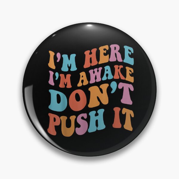 Item preview, Retro Groovy I'm Here I'm Awake Dont Push It Funny Statement designed and sold by rewingjadeArt.
