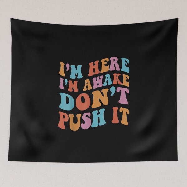 Item preview, Retro Groovy I'm Here I'm Awake Dont Push It Funny Statement designed and sold by rewingjadeArt.
