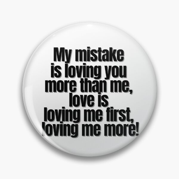 Item preview, My mistake is loving you more than me, love is loving me first, loving me more! designed and sold by Finds.