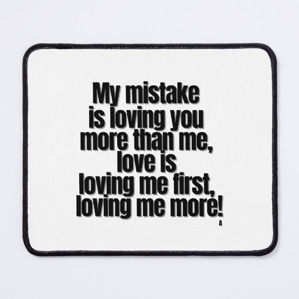 Item preview, My mistake is loving you more than me, love is loving me first, loving me more! designed and sold by Finds.