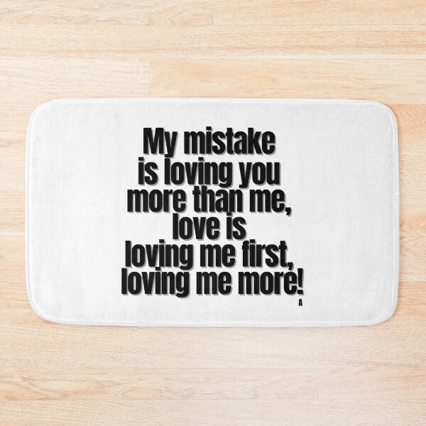 Item preview, My mistake is loving you more than me, love is loving me first, loving me more! designed and sold by Finds.