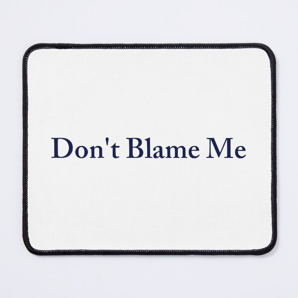 Item preview, Don't Blame Me designed and sold by proudSpaceMan.