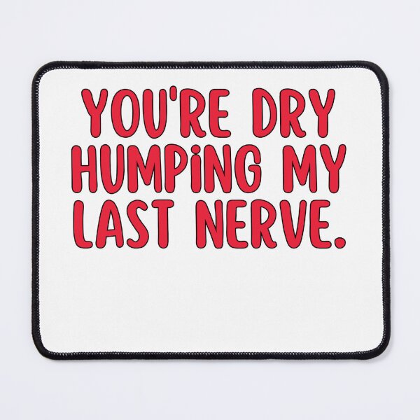 Item preview, Dry Humping My Last Nerve Funny Offensive  designed and sold by SlocifieShop.