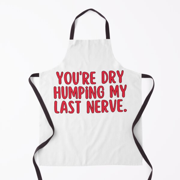 Item preview, Dry Humping My Last Nerve Funny Offensive designed and sold by SlocifieShop.