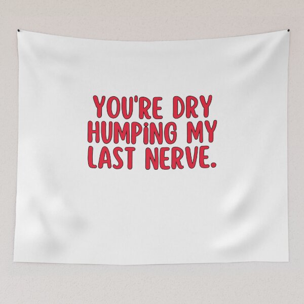 Item preview, Dry Humping My Last Nerve Funny Offensive  designed and sold by SlocifieShop.
