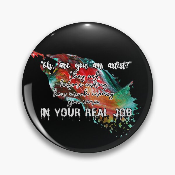 Item preview, "Oh, are you an artist?" they ask before asking how much money you earn IN YOUR REAL JOB designed and sold by UnCoverDesign.