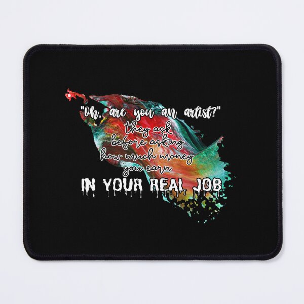 Item preview, "Oh, are you an artist?" they ask before asking how much money you earn IN YOUR REAL JOB designed and sold by UnCoverDesign.