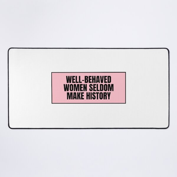 Item preview, Well-Behaved Women Seldom Make History  designed and sold by CharmStudio.