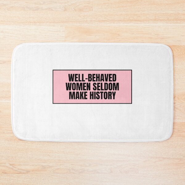Item preview, Well-Behaved Women Seldom Make History  designed and sold by CharmStudio.