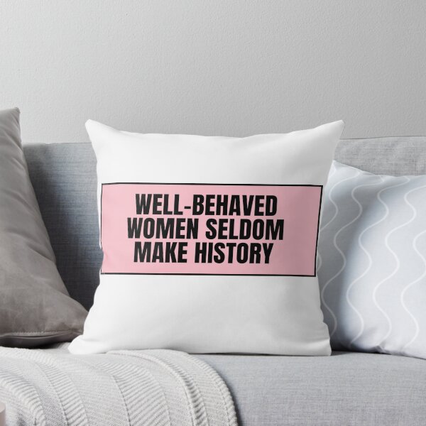 Item preview, Well-Behaved Women Seldom Make History  designed and sold by CharmStudio.