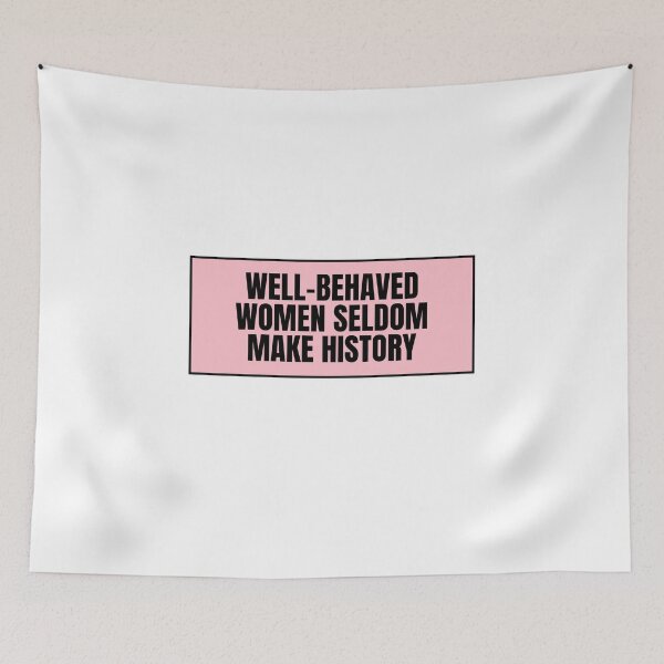 Item preview, Well-Behaved Women Seldom Make History  designed and sold by CharmStudio.