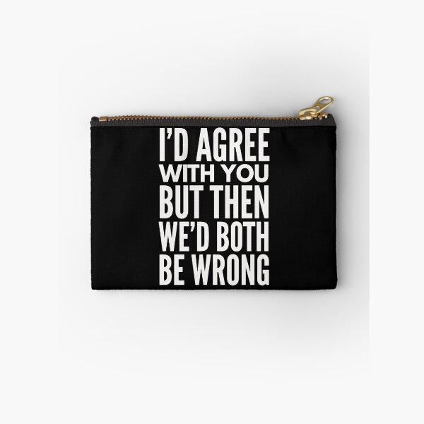 Item preview, I'D AGREE WITH YOU, BUT THEN WE'D BOTH BE WRONG designed and sold by InspireSticker.