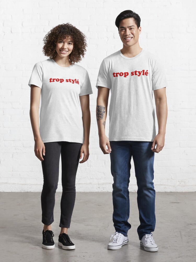 Trop Style French Slang For So Stylish T Shirt By Francophile Redbubble