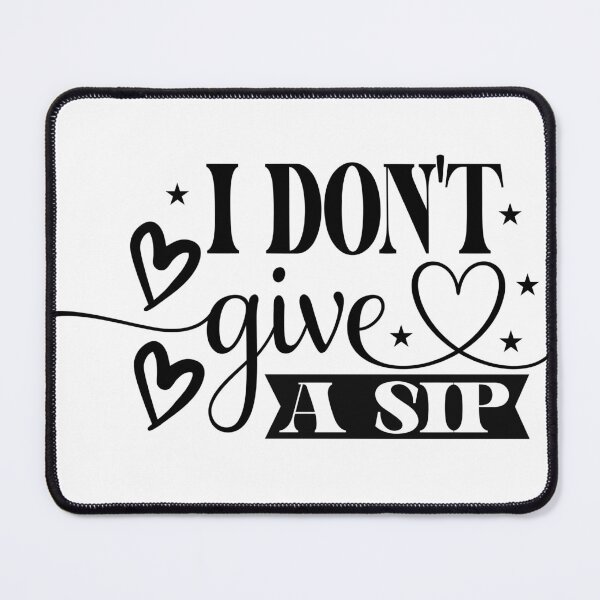 Item preview, I don't give a sip designed and sold by Margival.
