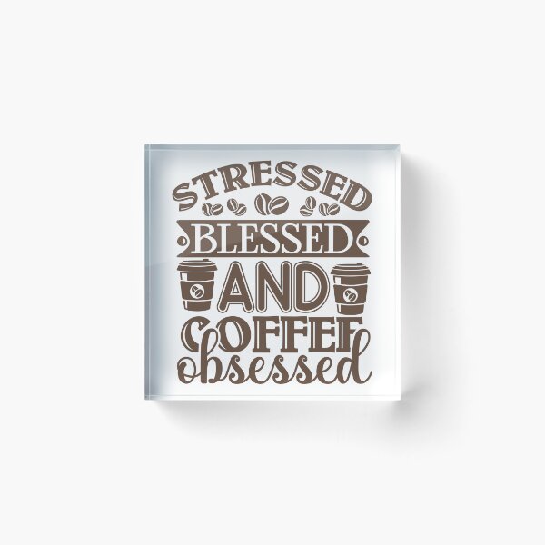 Item preview, Stressed, blessed and coffee obsessed designed and sold by Margival.