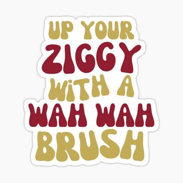 All I Wanna Do - Up Your Ziggy Gold and Maroon Sticker