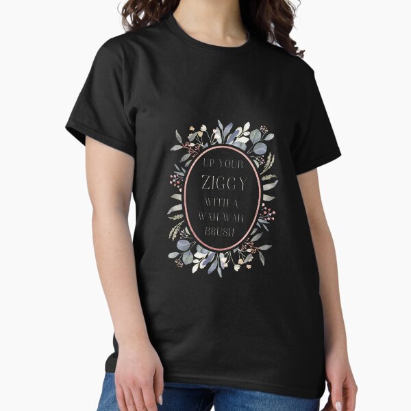 All I Wanna Do - Up Your Ziggy Florals Classic T-Shirt