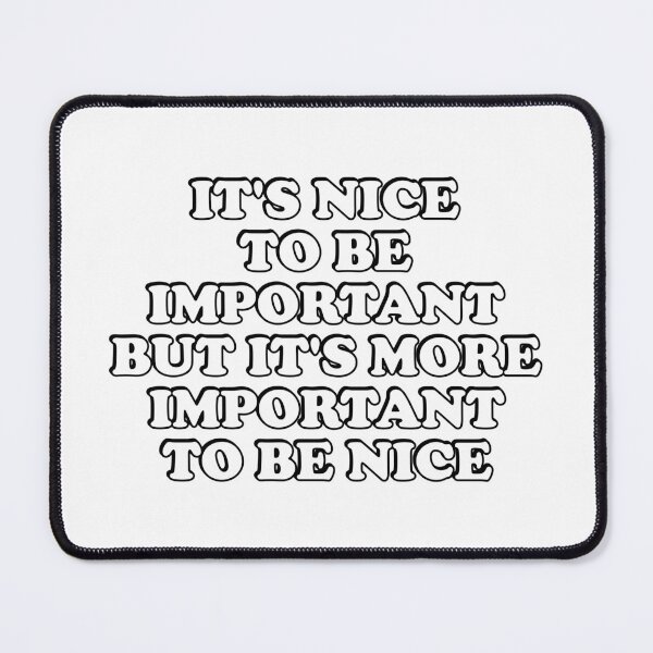 Item preview, Its nice to be important, but its more important to be nice  designed and sold by Inspirationmotivation.