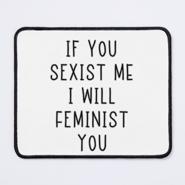 Item preview, If You Sexist Me I Will Feminist You designed and sold by superjennifer.
