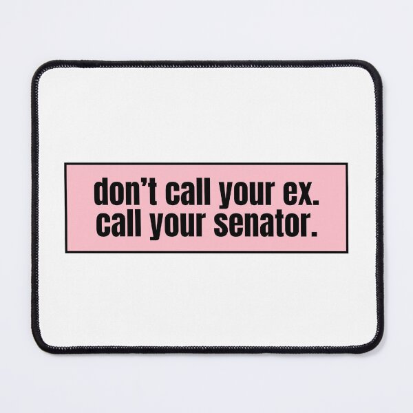 Item preview, don't call your ex. call your senator.  designed and sold by CharmStudio.