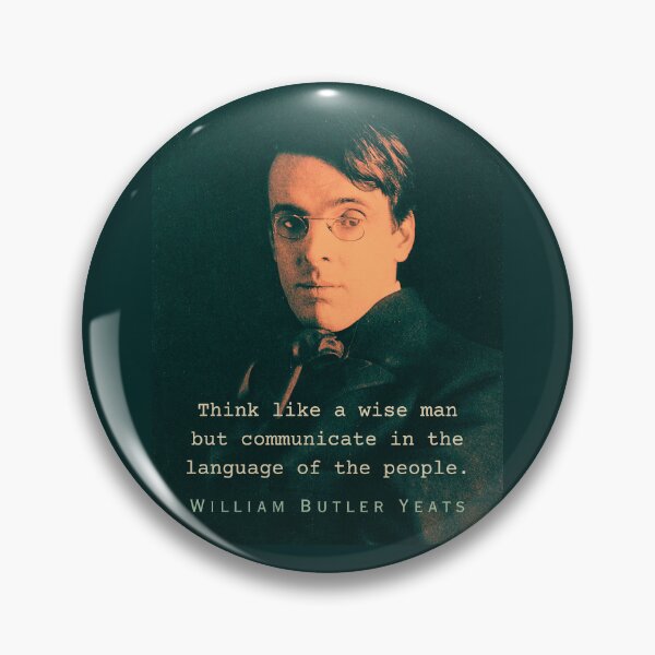 Item preview, William Butler Yeats portrait and quote: Think like a wise man but communicate in the language of the people designed and sold by artbleed.