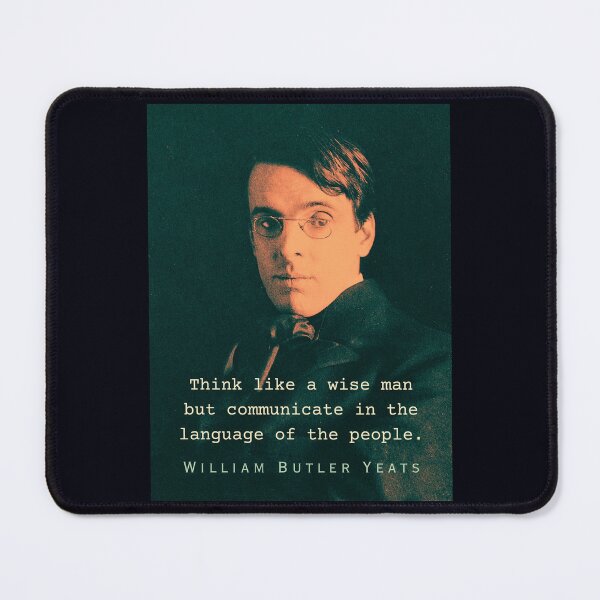 Item preview, William Butler Yeats portrait and quote: Think like a wise man but communicate in the language of the people designed and sold by artbleed.