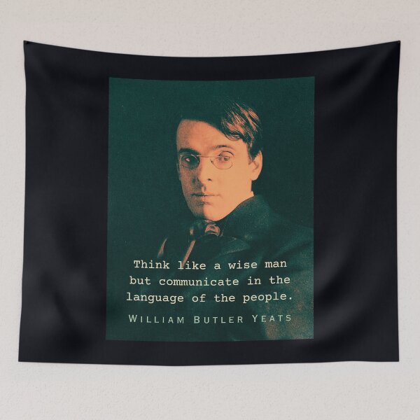 Item preview, William Butler Yeats portrait and quote: Think like a wise man but communicate in the language of the people designed and sold by artbleed.