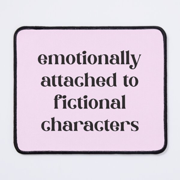 Item preview, Emotionally Attached To Fictional Characters designed and sold by mind over morgan .