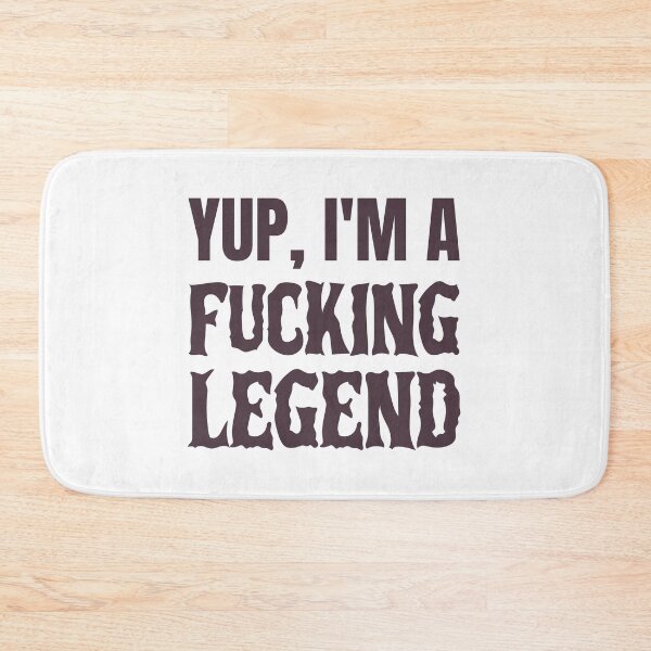 Item preview, Yup, I'm a fucking legend designed and sold by dgutpro87.