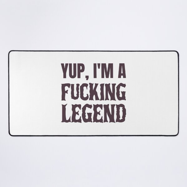Item preview, Yup, I'm a fucking legend designed and sold by dgutpro87.