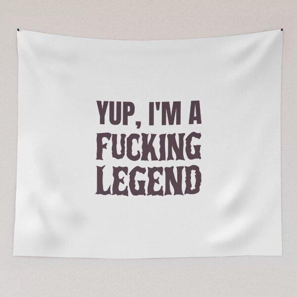 Item preview, Yup, I'm a fucking legend designed and sold by dgutpro87.