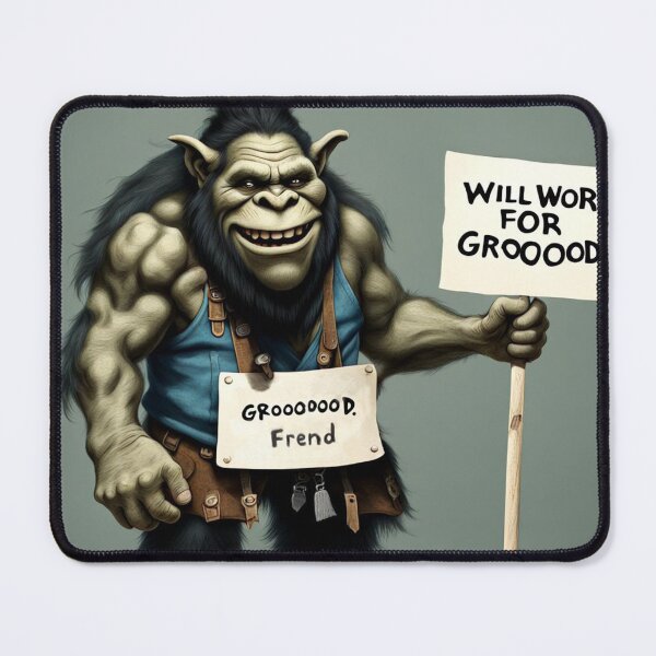 Item preview, Ogre - Will Work For Grooood designed and sold by shakespeare1212.