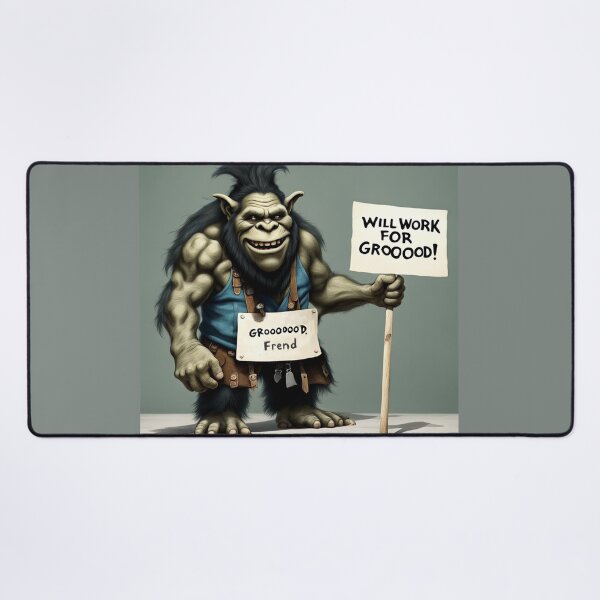 Item preview, Ogre - Will Work For Grooood designed and sold by shakespeare1212.