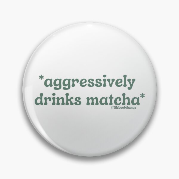 Item preview, Aggressively drinks matcha. v18 | by @lilsboobthangs designed and sold by lilsboobthangs.