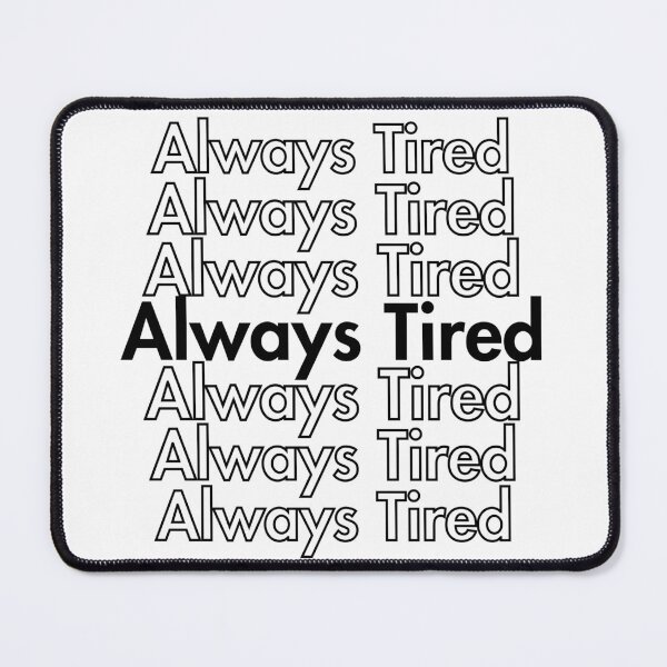 Item preview, Always Tired designed and sold by Guess4best.