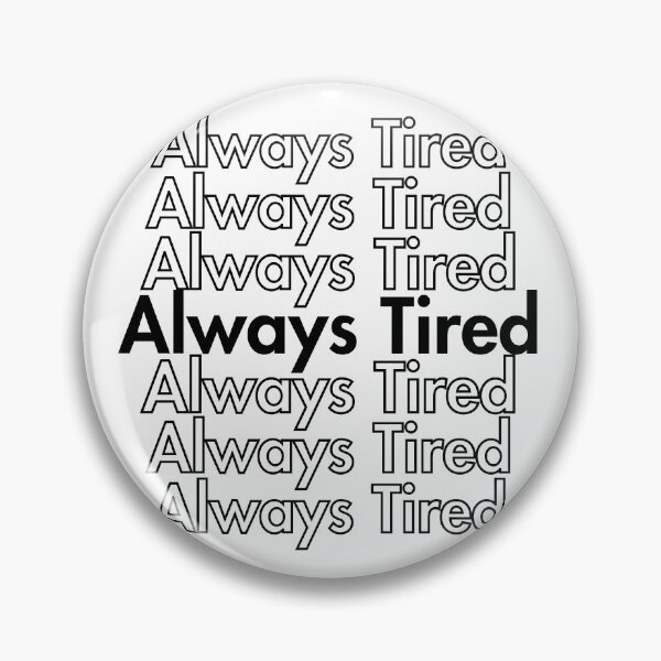 Item preview, Always Tired designed and sold by Guess4best.